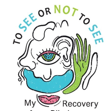 To See or Not to See – My Recovery from Blindness