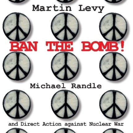 Ban the Bomb! – Michael Randle and Direct Action against Nuclear War