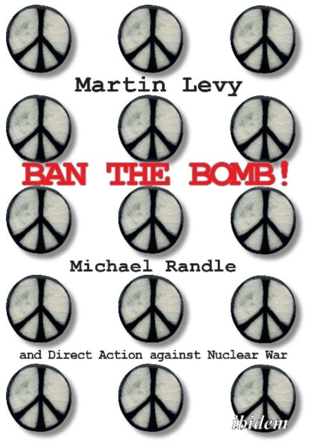 Ban the Bomb! – Michael Randle and Direct Action against Nuclear War