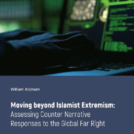 Moving Beyond Islamist Extremism – Assessing Counter Narrative Responses to the Global Far Right