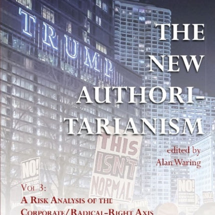 The New Authoritarianism – Vol 3: A Risk Analysis of the Corporate/Radical–Right Axis