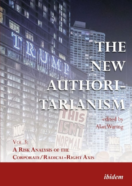 The New Authoritarianism – Vol 3: A Risk Analysis of the Corporate/Radical–Right Axis