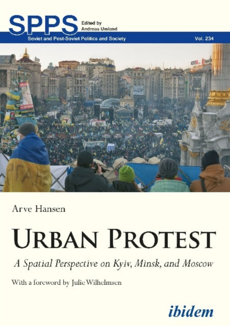 Urban Protest – A Spatial Perspective on Kyiv, Minsk, and Moscow