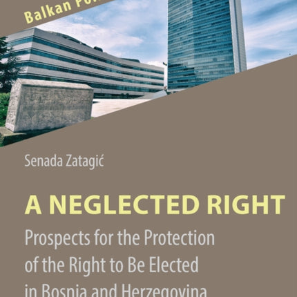 A Neglected Right – Prospects for the Protection of the Right to Be Elected in Bosnia and Herzegovina