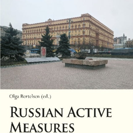 Russian Active Measures – Yesterday, Today, Tomorrow