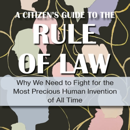 Rule of Law – A Citizen′s Guide to the Most Precious Human Invention of All Time