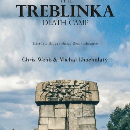 The Treblinka Death Camp – History, Biographies, Remembrance