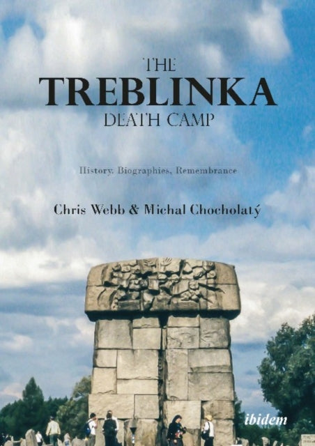 The Treblinka Death Camp – History, Biographies, Remembrance