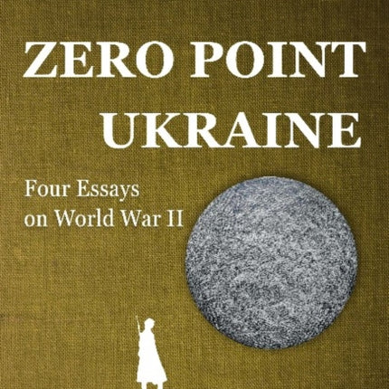 Zero Point Ukraine – Four Essays on World War II