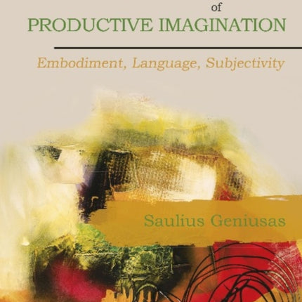 Phenomenology of Productive Imagination: Embodiment, Language, Subjectivity