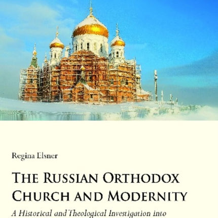 The Russian Orthodox Church and Modernity – A Historical and Theological Investigation into Eastern Christianity between Unity and Plurality