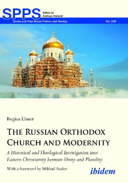 The Russian Orthodox Church and Modernity – A Historical and Theological Investigation into Eastern Christianity between Unity and Plurality