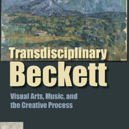 Transdisciplinary Beckett – Visual Arts, Music, and the Creative Process