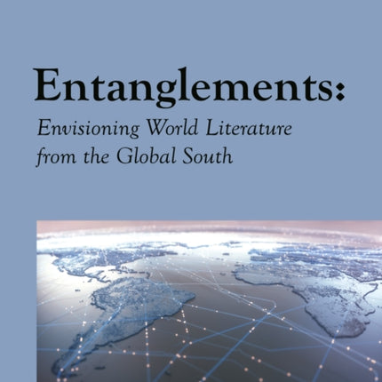 Entanglements: Envisioning World Literature from the Global South