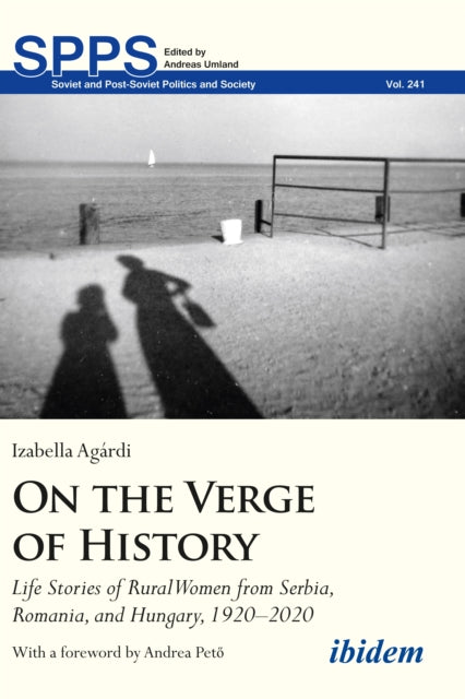 On the Verge of History: Life Stories of Rural Women from Serbia, Romania, and Hungary, 19202020