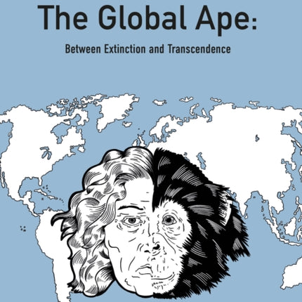 The Global Ape: Between Extinction and Transcendence