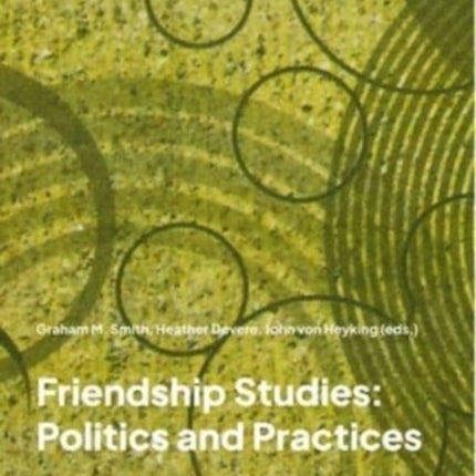 Friendship Studies: Politics and Practices