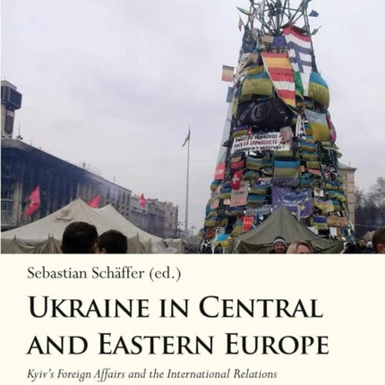 Ukraine in Central and Eastern Europe: Kyiv's Foreign Affairs and the International Relations of the Post-Communist Region