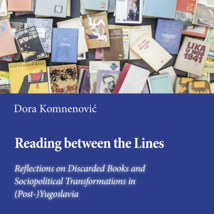 Reading Between the Lines: Reflections on Discarded Books and Sociopolitical Transformations in (Post-)Yugoslavia