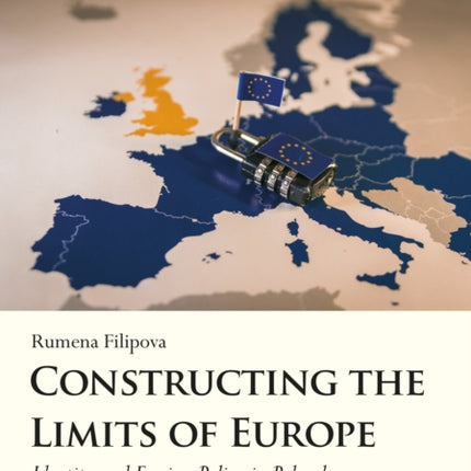 Constructing the Limits of Europe: Identity and Foreign Policy in Poland, Bulgaria, and Russia since 1989