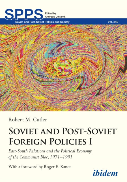 Soviet and Post-Soviet Foreign Policies I: East-South Relations and the Political Economy of the Communist Bloc, 19711991