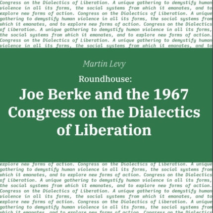 Roundhouse Joe Berke and the 1967 Congress on the Dialectics of Liberation