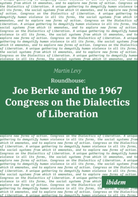 Roundhouse Joe Berke and the 1967 Congress on the Dialectics of Liberation