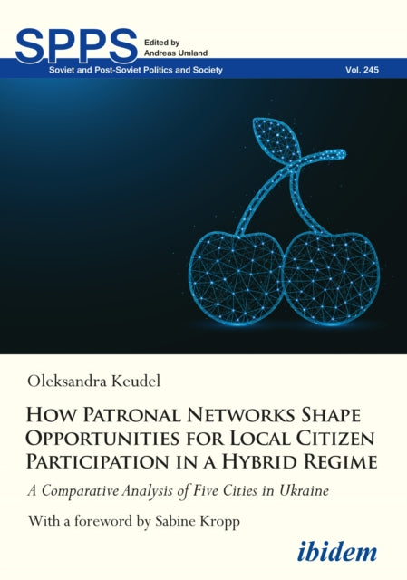 How Patronal Networks Shape Opportunities for Local Citizen Participation in a Hybrid Regime: A Comparative Analysis of Five Cities in Ukraine