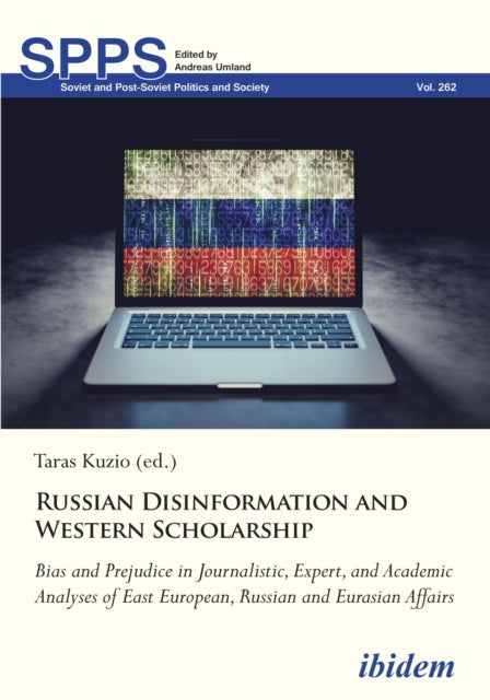 Russian Disinformation and Western Scholarship: Bias and Prejudice in Journalistic, Expert, and Academic Analyses of East European and Eurasian Affairs