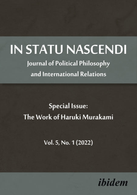 In Statu Nascendi: Journal of Political Philosophy and International Relations Vol. 5, No. 1 (2022), Special Issue: The Work of Haruki Murakami