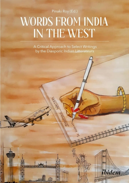 Words from India in the West: A Critical Approach to Select Writings by the Diasporic Indian Litterateurs