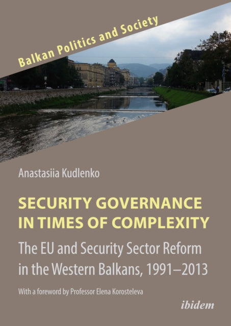 Security Governance in Times of Complexity: The EU and Security Sector Reform in the Western Balkans, 19912013