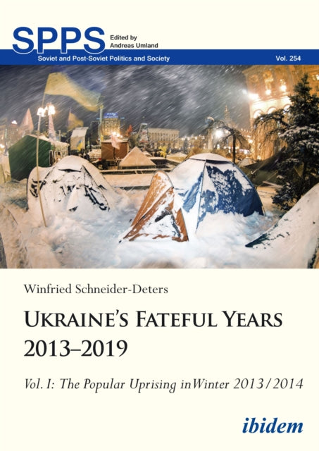 Ukraine’s Fateful Years 2013–2019, Vol. I: The Popular Uprising in Winter 2013/2014