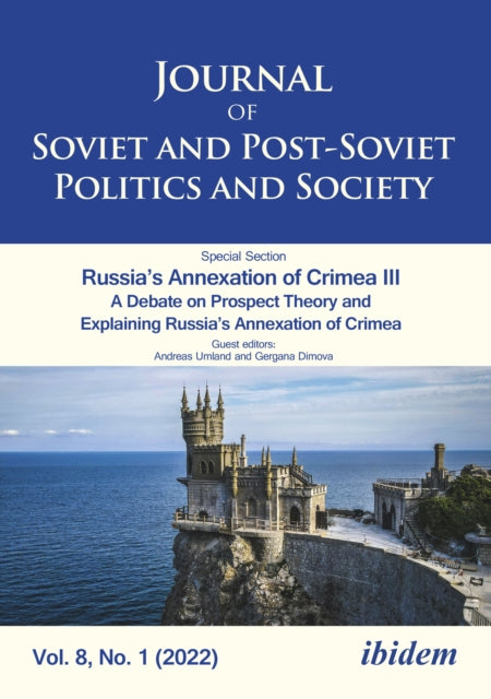 Journal of Soviet and Post-Soviet Politics and Society: Russias Annexation of Crimea III  A Debate on Prospect Theory and Explaining Russias Annexation of Crimea Vol. 8, No. 1 (2022)