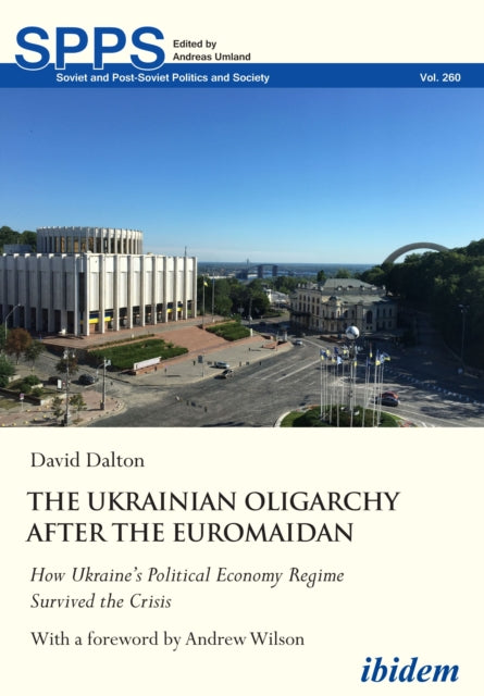 The Ukrainian Oligarchy After the Euromaidan: How Ukraines Political Economy Regime Survived the Crisis