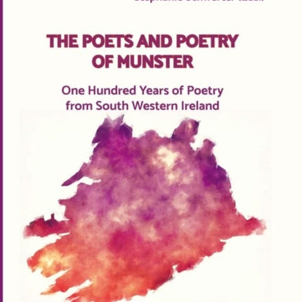 The Poets and Poetry of Munster: One Hundred Years of Poetry from South Western Ireland