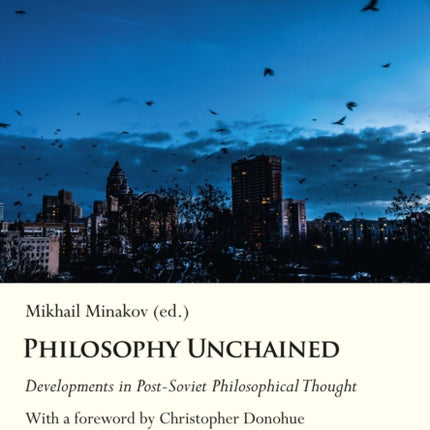 Philosophy Unchained: Developments in Post-Soviet Philosophical Thought