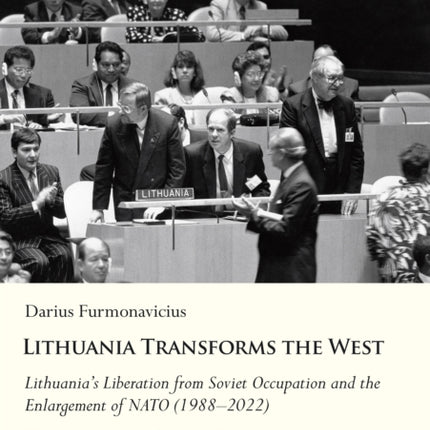 LithuaniaTransforms the West: Lithuanias Liberation from Soviet Occupation and the Enlargement of NATO (19882022)