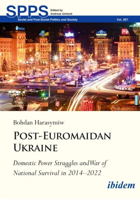 Post-Euromaidan Ukraine: Domestic Power Struggles and War of National Survival in 20142022