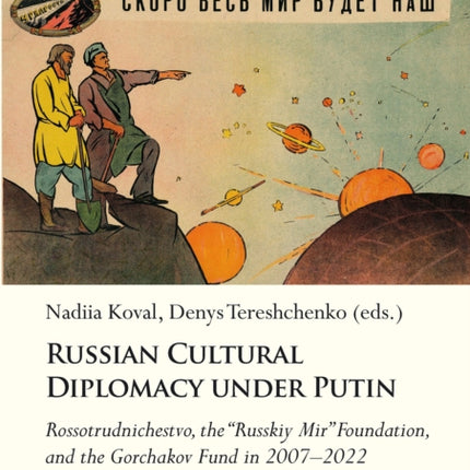 Russian Cultural Diplomacy under Putin: Rossotrudnichestvo, the Russkiy Mir Foundation, and the Gorchakov Fund in 20072022