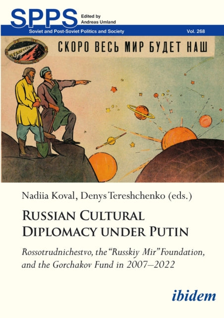 Russian Cultural Diplomacy under Putin: Rossotrudnichestvo, the Russkiy Mir Foundation, and the Gorchakov Fund in 20072022