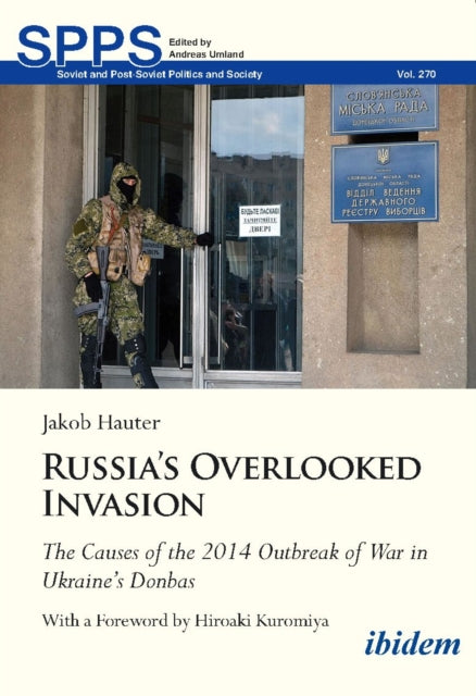 Russia's Overlooked Invasion: The Causes of the 2014 Outbreak of War in Ukraines Donbas