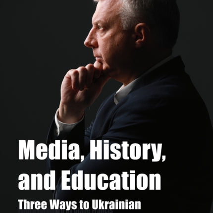 Media, History, and Education: Three Ways to Ukrainian Independence