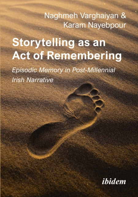 Storytelling as an Act of Remembering: Episodic Memory in Post-Millennial Irish Narrative