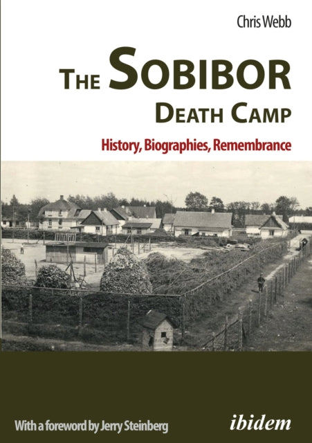 The Sobibor Death Camp: History, Biographies,