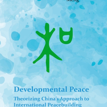 Developmental Peace: Theorizing China's Approach to International Peacebuilding