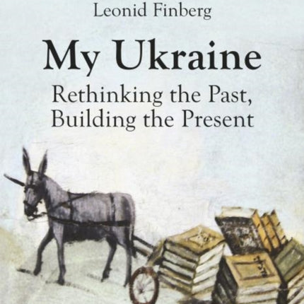 My Ukraine  Rethinking the Past Building the