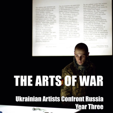 The Arts of War Ukrainian Artists Confront Russia