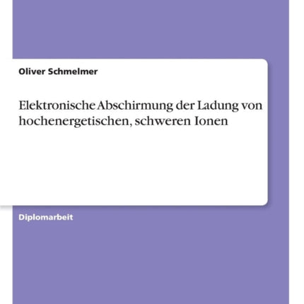 Elektronische Abschirmung der Ladung von hochenergetischen, schweren Ionen