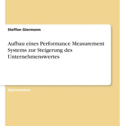 Aufbau eines Performance Measurement Systems zur Steigerung des Unternehmenswertes